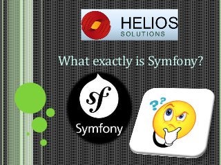 What exactly is Symfony?

 