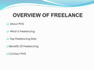 About PIVS
 What Is Freelancing
 Top Freelancing Sites
 Benefits Of Freelancing
 Contact PIVS
 