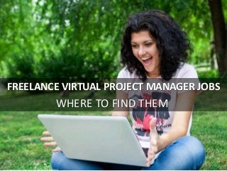 FREELANCE VIRTUAL PROJECT MANAGER JOBS
WHERE TO FIND THEM
cc: CollegeDegrees360 -https://www.flickr.com/photos/83633410@N07
 