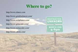 Where to go?
   http://www.elance.com  
   http://www.getafreelancer.com/ 
   http://www.scriptlance.com/
   http://ww...