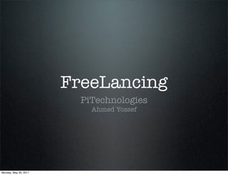 FreeLancing
PiTechnologies
Ahmed Yossef
 