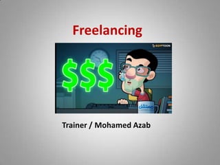 Freelancing
Trainer / Mohamed Azab
 