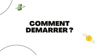 COMMENT
DEMARRER ?
 