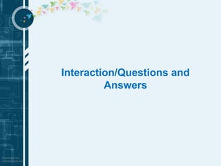 Interaction/Questions and 
Answers 

