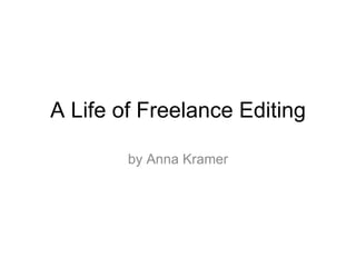 A Life of Freelance Editing by Anna Kramer 