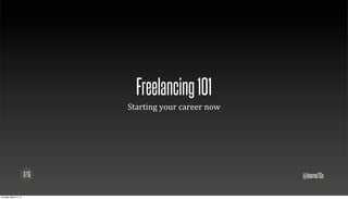 Freelancing 101
                      Starting	
  your	
  career	
  now




                                                          @Journo2Go

Sunday, March 3, 13
 