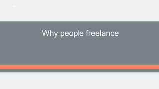 Why people freelance
 