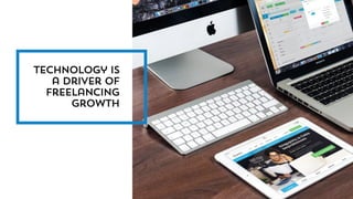 Technology is
a driver of
freelancing
growth
 