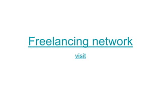Freelancing network
visit
 