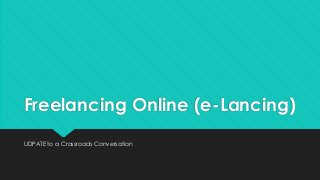 Freelancing Online (e-Lancing)
UDPATE to a Crossroads Conversation
 