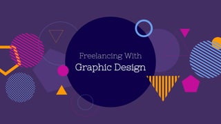 Freelancing With
Graphic Design
 