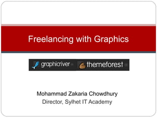 Mohammad Zakaria Chowdhury
Director, Sylhet IT Academy
Freelancing with Graphics
 