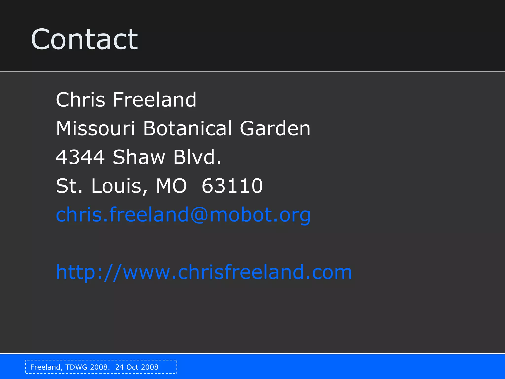 Contact Chris Freeland Missouri Botanical Garden 4344 Shaw Blvd. St. Louis, MO  63110 [email_address] http://www.chrisfreeland.com 