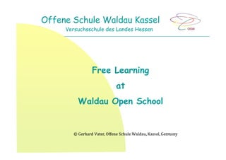 Offene Schule Waldau Kassel
Free Learning
at
Versuchsschule des Landes Hessen
at
Waldau Open School
 
