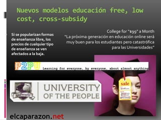 Nuevos modelos educación free, low
       cost, cross-subsidy
                                                      Colleg...