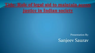 Presentation By:
Sanjeev Saurav
 