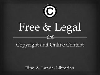 Copyright and Online Content
Rino A. Landa, Librarian
 