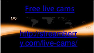 Free live cams
http://streamberr
y.com/live-cams/
 