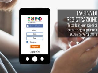 PAGINA DI
REGISTRAZIONE
Tutte le informazioni di
questa pagina possono
essere personalizzateNome
Registrati
Email
oppure
Consenso
Logo partner
 