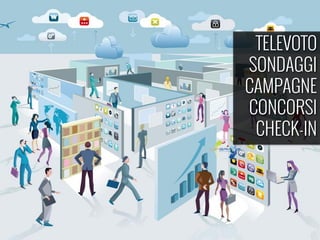 TELEVOTO
SONDAGGI
CAMPAGNE
CONCORSI
CHECK-IN
 