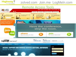 zolved.com Join.me LogMeIn.com
Remote Access Tools
 