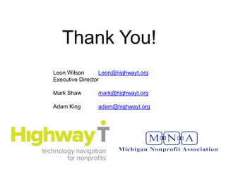 Thank You!
Leon Wilson       Leon@highwayt.org
Executive Director

Mark Shaw       mark@highwayt.org

Adam King       adam@highwayt.org
 