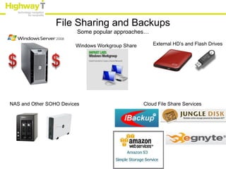 File Sharing and Backups
                         Some popular approaches…

                        Windows Workgroup Share       External HD’s and Flash Drives




NAS and Other SOHO Devices                        Cloud File Share Services
 