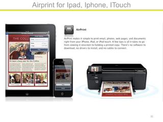 Airprint for Ipad, Iphone, ITouch




                                    31
 