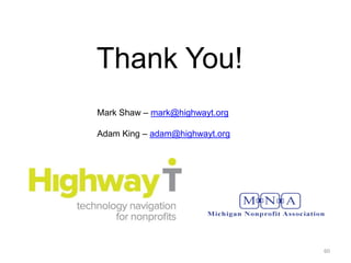 Thank You!
Mark Shaw – mark@highwayt.org

Adam King – adam@highwayt.org




                                60
 