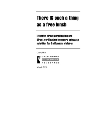 There IS such a thing
as a free lunch
Effective direct certification and
direct verification to ensure adequate
nutrition for California’s children

Cathy Hsu




March 2009
 