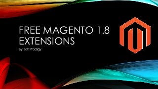FREE MAGENTO 1.8
EXTENSIONS
By SoftProdigy

 
