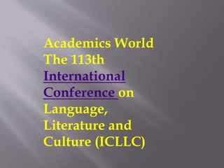 Academics World
The 113th
International
Conference on
Language,
Literature and
Culture (ICLLC)
 