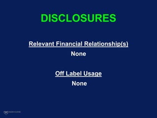 DISCLOSURES
Relevant Financial Relationship(s)
None
Off Label Usage
None
 