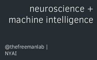 neuroscience +
machine intelligence
@thefreemanlab |
NYAI
 