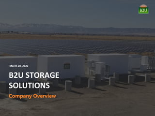 B2U STORAGE
SOLUTIONS
Company Overview
March 28, 2022
 