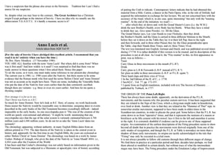 I have a suspicion that the phrase also arises in the Hermetic Tradition but I can’t find a 
source for my suspicion. 
So, despite what you may hear to the contrary, The Great Architect has a Christian 
origin Except perhaps in the interest of brevity, I have no idea why we usually use the 
abbreviation T.G.A.O.T.U. It’s hardly a masonic secret is it? 
Anno Lucis et al. 
Article taken from AQS Vol 95 
[For the sake of brevity I have abridged this excellent article. I recommend that you 
read it in its’ entirety when you have the time.] 
By Bro. Harry Mendoza (13 November 1980) 
YOU ARE ALL familiar with the term 'Anno Lucls'. But where did it come from? When 
was it first used? And how widely is it used? I was surprised to find that there was no 
ready answer to these questions when I first asked them. Hence this paper. 
To set the scene, as it were, one must make some reference to our present-day chronology. 
The current year is 1980, i.e. 1980 years after the Nativity, but there seems to be some 
evidence that the Roman monk who first used the terms 'Before Christ' and 'Anno Domini' 
was not as accurate as he might have been. There are some, including the Venerable Bede, 
who put the date of the Nativity four years earlier than the date commonly ascribed, 
though there are variants - e.g. three or even six years earlier. And here let me quote a 
rhyming couplet: 
How strange it is for us to see 
That Christ was born in 4 B.C. 
So much for Anno Domini. Now let's look at B.C. Here, of course, we work backwards. 
Dates nearer the Nativity would be reasonably easy to determine; assigning dates to events 
described in the early books of the Old Testament becomes exceedingly difficult - indeed 
impossible in the early books. As one encyclopedia puts it: 'The eras of the creation of the 
world are purely conventional and arbitrary.' It might be worth mentioning that one 
encyclopedia says that the age of the solar system is variously estimated between 4,700 
million years and 6,000 million years. So do not let us take the 'Anno Lucis' dates too 
seriously! 
The chronology appearing, without authority, in many English Bibles dates from an 
edition printed in 1701. The date therein of the Nativity is taken as the central event in 
history and, apparently for the first time in any English Bible, the years are reckoned as 
either 'Before Christ' or 'Anno Domini'. The chronology was based on a work by James 
Ussher, Bishop of Armagh, who gives the date of the Nativity as 'Anno Mundi' 4004, i.e., 
4,004 years after the Creation of the World. 
It has been said that Ussher's chronology was not solely based on information given in the 
Old Testament, but was subjected to a Messianic or apocalyptic view of history according 
of putting the Craft to ridicule. Contemporary letters indicate that he had obtained this 
material from a Mile. Carton, a dancer at the Paris Opera, who, in the role of Delilah, had 
acquired the information in exchange for her favours. We are not concerned here with the 
accuracy of the ritual, which is, in any case, quite interesting^ but only with the "toasting 
routine". At the end of the initiation, we read3:— 
". . . after which they sit down and, with the Grand Master's Leave [i.e. the W.M.] 
drink the new Brother's Health; every Body has his Bottle. When they have a mind 
to drink they say, Give some Powder, viz. fill the Glass. 
The Grand Master says, Lay your Hands to your Firelocks; then they drink 
the Brother's Health, and the Glass is carried in three different Motions to the Mouth; 
before they set it down on the Table they lay it to their left Pap, then to the right 
and then forwards, and in three other Pauses they lay the Glass perpendicular upon 
the Table; clap their Hands three Times, and cry three Times Vivat. 
The text was translated into English, German and Dutch, and was published several times 
during 1737/8. It is rather doubtful if this version is to be trusted, and its description of the 
procedure is not at all clear. As I read it, the "Fire routine" in this, its first appearance in 
print, was as follows:— 
Toast. 
Carry Glass in three movements to the mouth (P.L.R?). 
Drink. 
Carry glass to L.R & Forwards (L.R.P. instead of P L R ?) 
Set glass on table in three movements (L.R.P. or P.L.R. again ?) 
Three hand claps and three cries of Vivat. 
1 In the 2nd Edition of the B. of C., c. 1738. 
2 SeeAQ.C., Vol. 77, pp. 172-193. 
3 I quote from an English translation, included with text The Secrets of Masonry . . . 
published by Torbuck, in 1737. 
THE ORIGIN OF THE Point.Left.Right. 
There has always been some doubt, apparently, on the derivation of the P.L.R. 
movements, and the reasons why this peculiar custom survives. It has been suggested that 
they are related to the Sign of the Cross, which a clergyman might make in benediction, 
over food or drink. Another view is that they are related to the "Hammer of Thor" sign, in 
somewhat similar movements, supposed to have been made in olden times in the 
Scandinavian countries, in order to placate the great god. Some believe that the P.L.R. has 
come down to us from "operative" times, and that it represents the motions of a mason or 
bricklayer as he lifts cement with his trowel, lays it first to the left and smoothes it across 
to the right. It is extremely doubtful if credence can be given to any of these supposed 
origins. An examination of the earliest descriptions of the Firing procedure seems to show 
beyond all doubt that in practice the movements were derived originally from one of the 
early modes of recognition, and though the P.L.R. at Table is nowadays no more than a 
shadow of those early movements, its origins are tacitly acknowledged in the rule that 
"Firing" may only be executed in a tyled room. 
It is not always possible to follow old customs through their different stages of change. 
We find them in practice at a particular period and then, decades later perhaps, we find 
them altered or modified in certain details, but without trace of what the intermediate 
stages may have been. The Firing procedure under the Emulation Lodge of Improvement 
 