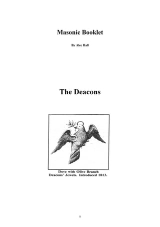 Masonic Booklet 
By Alec Hall 
The Deacons 
1 
 