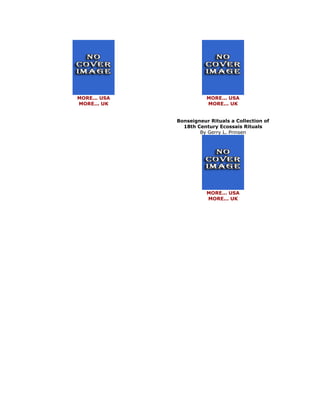 MORE... USA MORE... UK 
MORE... USA MORE... UK Bonseigneur Rituals a Collection of 18th Century Ecossais Rituals By Gerry L. Prinsen 
MORE... USA MORE... UK 
 