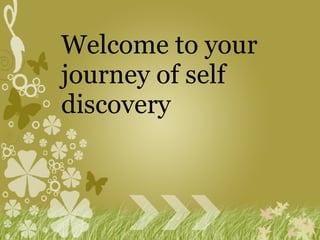 Welcome to your journey of self discovery 