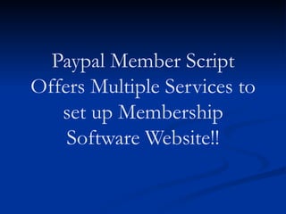 Paypal Member Script Offers Multiple Services to set up Membership Software Website!! 