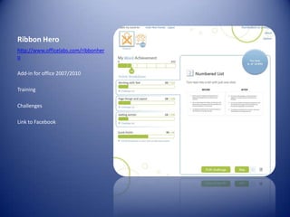 Ribbon Herohttp://www.officelabs.com/ribbonheroAdd-in for office 2007/2010TrainingChallengesLink to Facebook