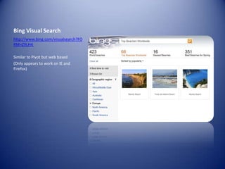 Bing Visual Searchhttp://www.bing.com/visualsearch?FORM=Z9LH4 Similar to Pivot but web based(Only appears to work on IE and Firefox)