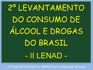 2012 pelo INPAD/UNIAD da UNIFESP com a colaboração da Ipsos.
 