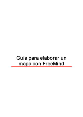 Guía para elaborar un 
mapa con FreeMind
 