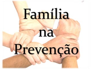 Família
    na
Prevenção
 