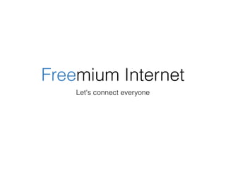Freemium Internet
Let's connect everyone
 