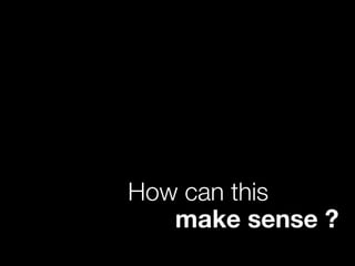 make sense ?
How can this
 