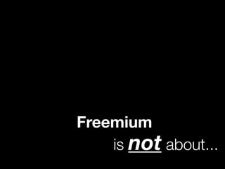 is not about...
Freemium
 