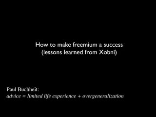Freemium ain't new. It's just a new word. (Freemium Summit Presentation, Matt Brezina, Xobni)