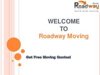 WELCOME
TO
Roadway Moving
Get Free Moving Quotes!
 